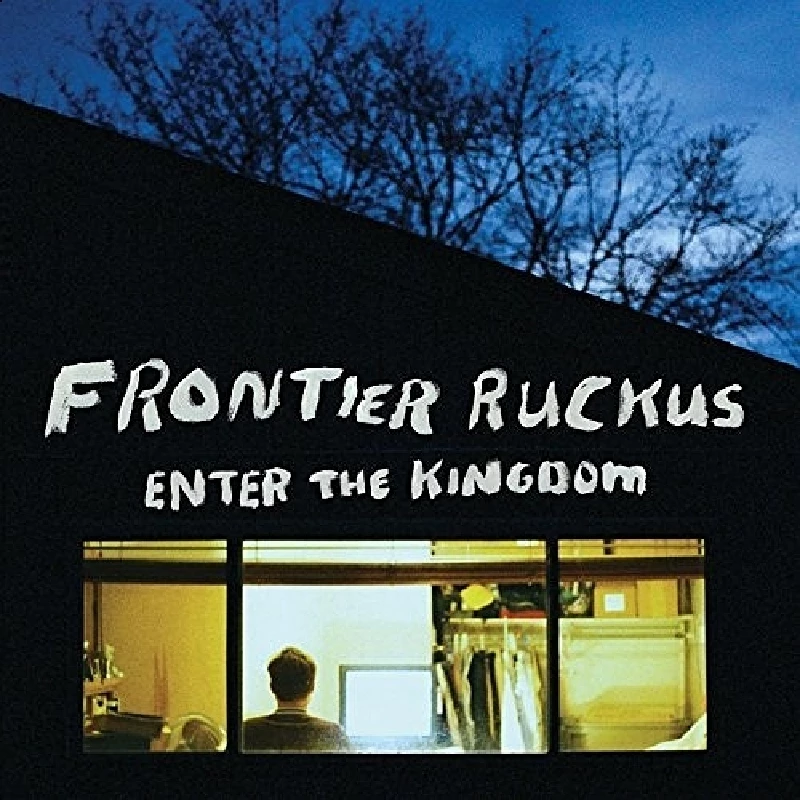Frontier Ruckus - Enter the Kingdom