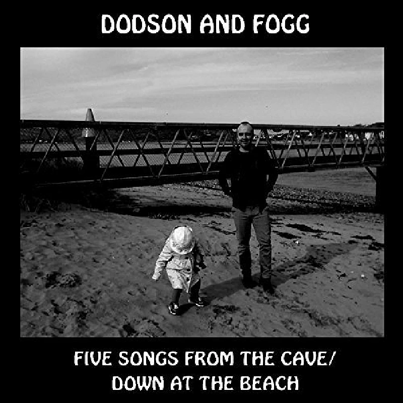 Dodson and Fogg - Down at the Beach/Five Songs from the Cave