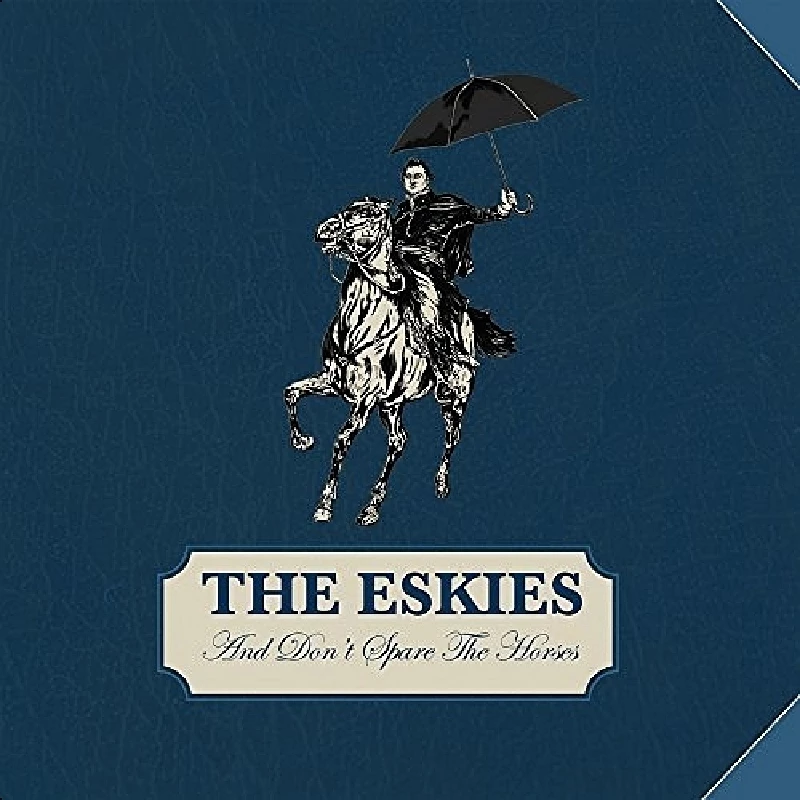 Eskies - And Don’t Spare the Horses