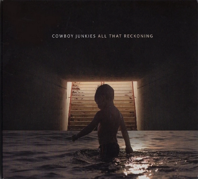 Cowboy Junkies - All That Reckoning