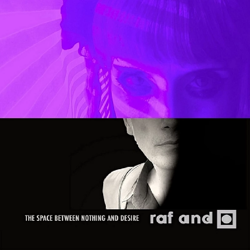 Raf and O - The Space Between Nothing and Desire