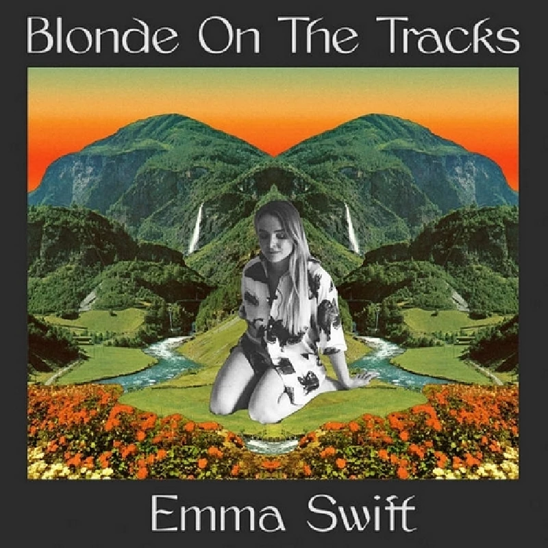 Emma Swift - Blonde on the Tracks
