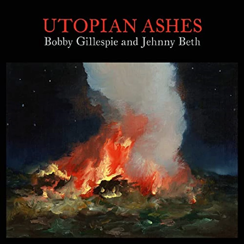Bobby Gillespie and Jehnny Beth - Utopian Ashes